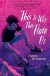 Book cover for This Why They Hate Us by Aaron H. Aceves